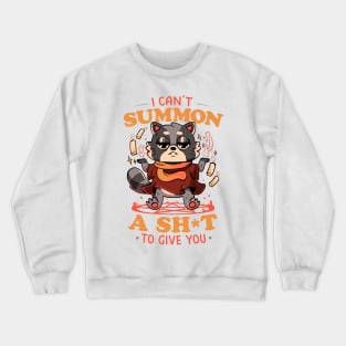 I Can't Summon a Shit to Give You - Cute Evil Animal Gift Crewneck Sweatshirt